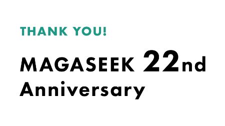 THANK YOU! MAGASEEK 22nd Anniversary