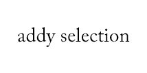 addy selection(アディセレクション)